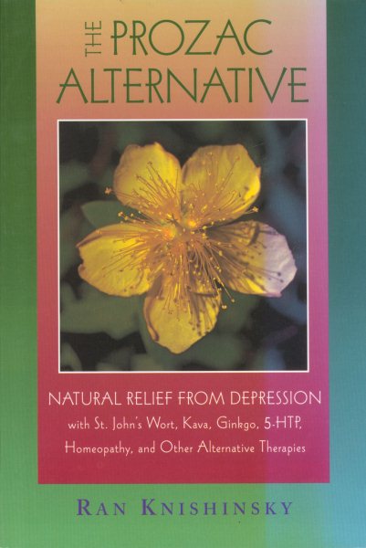 The Prozac Alternative: Natural Relief from Depression with St. John's Wort, Kava, Ginkgo, 5-HTP, Homeopathy, and Other Alternative Therapies