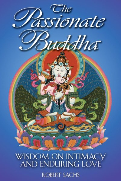 The Passionate Buddha: Wisdom on Intimacy and Enduring Love cover