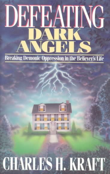 Defeating Dark Angels: Breaking Demonic Oppression in the Believer's Life cover