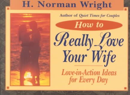 How to Really Love Your Wife: Love-In-Action Ideas for Everyday cover