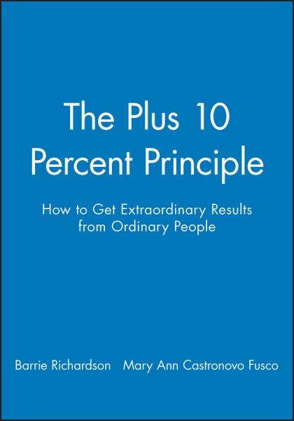 The Plus 10 Percent Principle: How to Get Extraordinary Results from Ordinary People cover