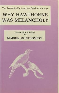 Why Hawthorne Was Melancholy: The Prophetic Poet and the Spirit of the Age (The Prophetic Poet and the Spirit of the Age, Vol 3 of a Triology) cover