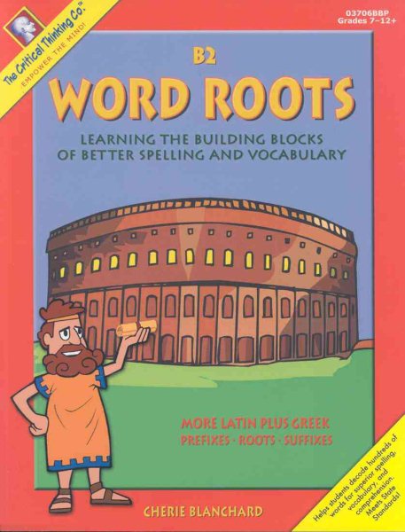 Word Roots: Learning the Building Blocks of Better Spelling & Vocabulary, Book B2, Grades 7-12+