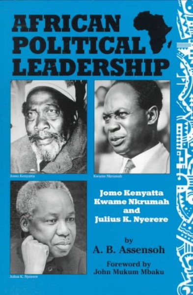 African Political Leadership: Jomo Kenyatta, Kwame Nkrumah, and Julius K. Nyerere cover