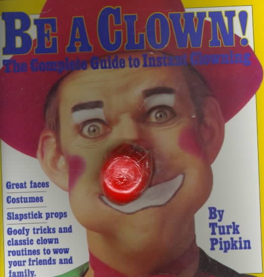 Be a Clown!: The Complete Guide to Instant Clowning cover