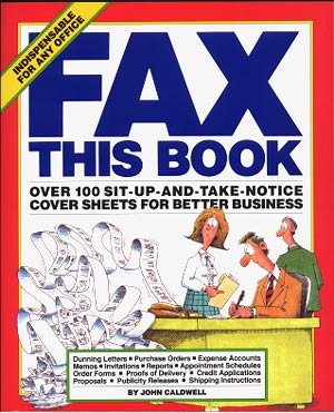 Fax This Book: Over 100 Sit-Up-and-Take-Notice Cover Sheets for Better Business cover