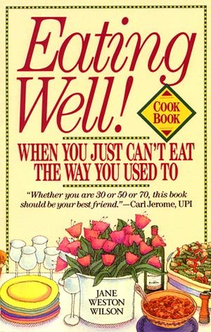 Eating Well When You Just Can't Eat the Way You Used To Cookbook cover