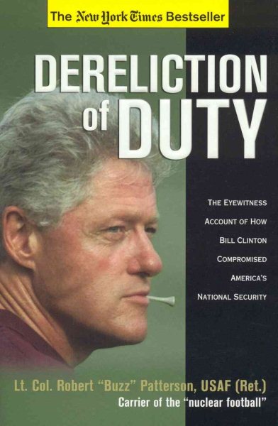 Dereliction of Duty: The Eyewitness Account of How President Bill Clinton Compromised America's Long-Term National Security