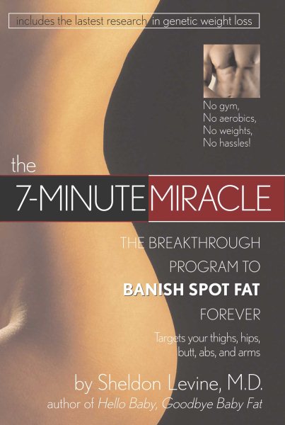 The 7-Minute Miracle: The Breakthrough Program to Banish Spot Fat Forever cover
