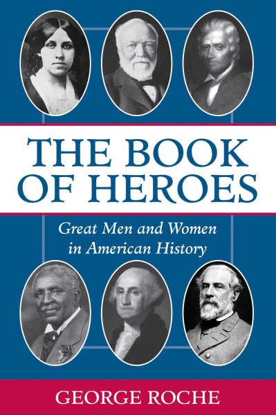 The Book of Heroes : Great Men and Women in American History