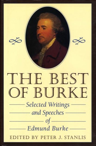 The Best of Burke: Selected Writings and Speeches of Edmund Burke (Conservative Leadership Series)