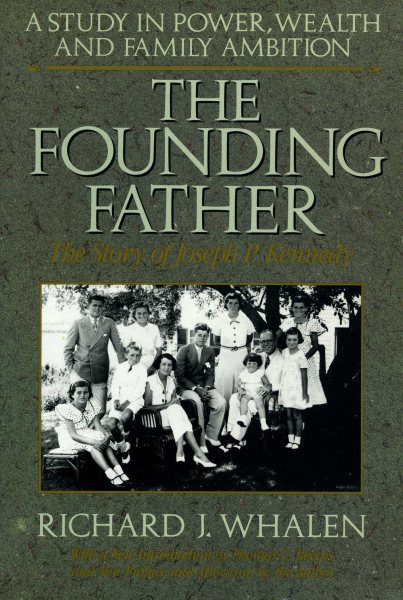 The Founding Father: The Story of Joseph P. Kennedy : A Study in Power, Wealth and Family Ambition cover