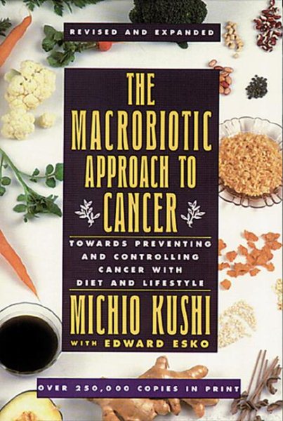 The Macrobiotic Approach to Cancer: Towards Preventing and Controlling Cancer with Diet and Lifestyle cover
