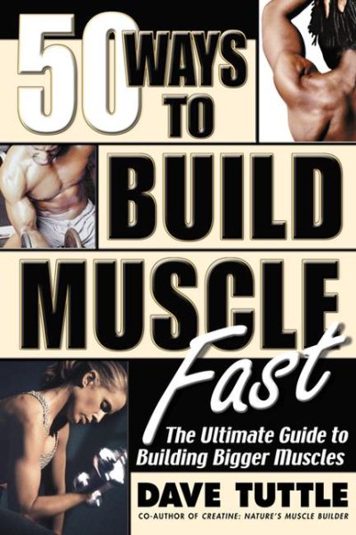50 Ways to Build Muscle Fast: The Ultimate Guide to Building Bigger Muscles
