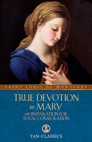 True Devotion to Mary: with Preparation for Total Consecration (Tan Classics) cover