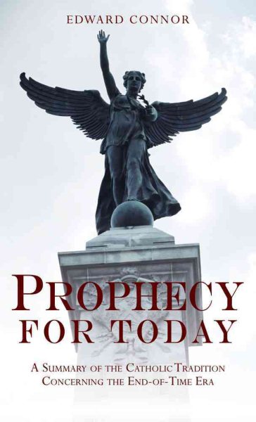 Prophecy For Today: A Summary of the Catholic Tradition Concerning the End-Of-Time Era cover