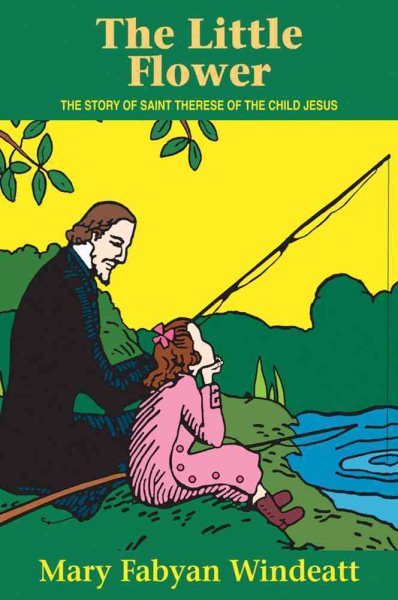 The Little Flower: The Story of St. Therese of the Child Jesus (Saints Lives) cover