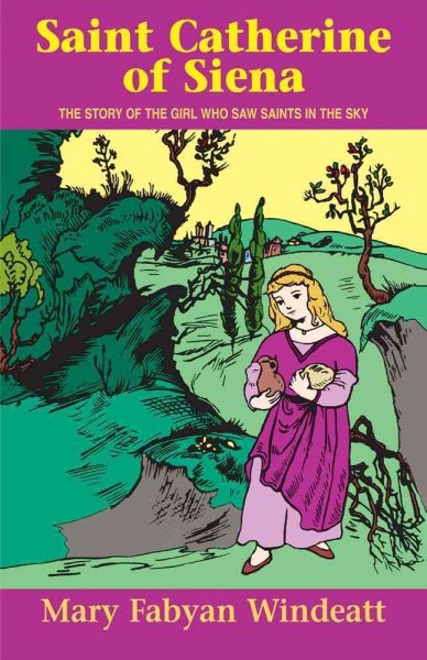 Saint Catherine of Siena: The Story of the Girl Who Saw Saints in the Sky (Stories of the Saints for Young People Ages 10 to 100) cover