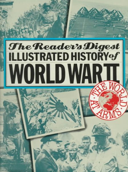 The World at Arms: Reader's Digest Illustrated History of World War II