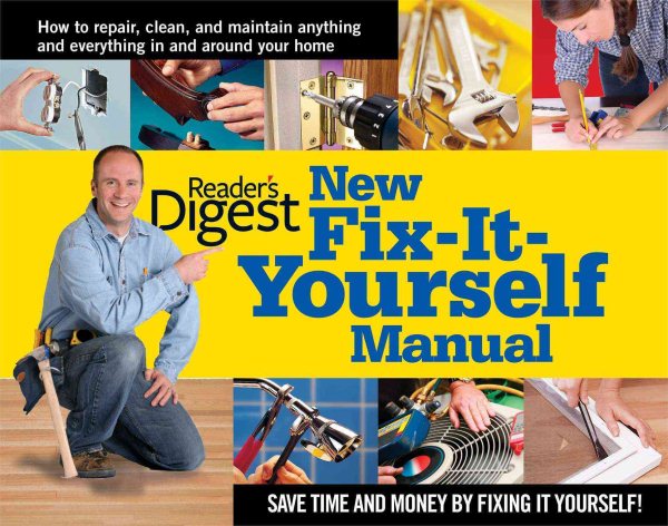 New Fix-It-Yourself Manual: How to Repair, Clean, and Maintain Anything and Everything In and Around Your Home cover