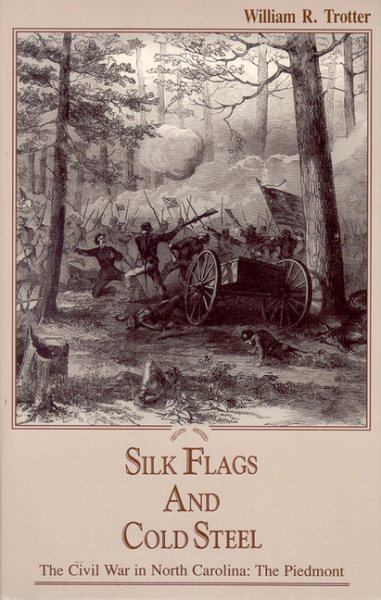 Silk Flags and Cold Steel: The Piedmont (Civil War in North Carolina) cover
