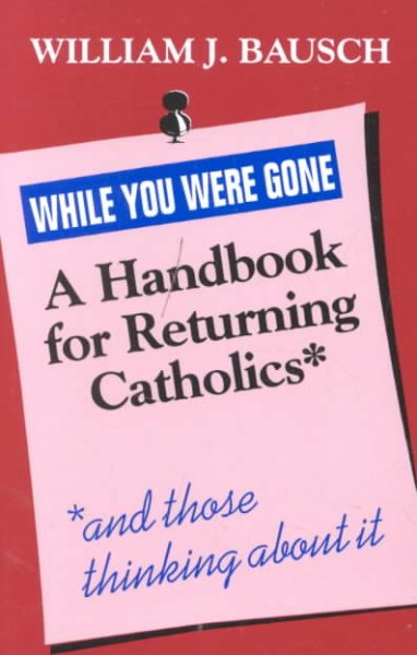 While You Were Gone: A Handbook for Returning Catholics, and Those Thinking About It cover