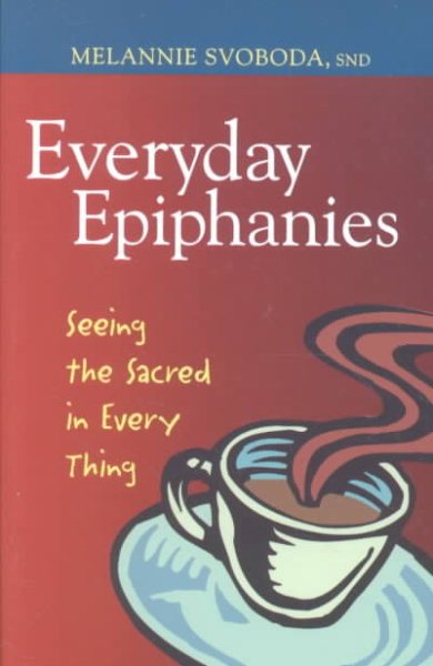 Everyday Epiphanies: Seeing the Sacred in Every Thing (Inspirational Reading for Every Catholic) cover