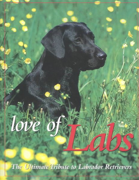 Love of Labs: The Ultimate Tribute to Labrador Retrievers (Country Sports) cover