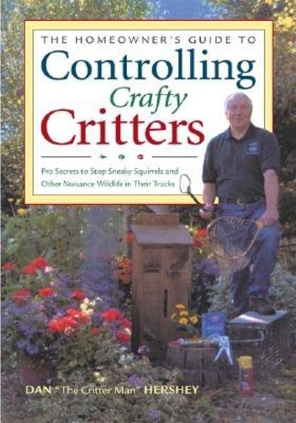 The Homeowner's Guide to Controlling Crafty Critters: Pro Secrets for Stopping Sneaky Squirrels and Other Crafty Critters in Their Tracks