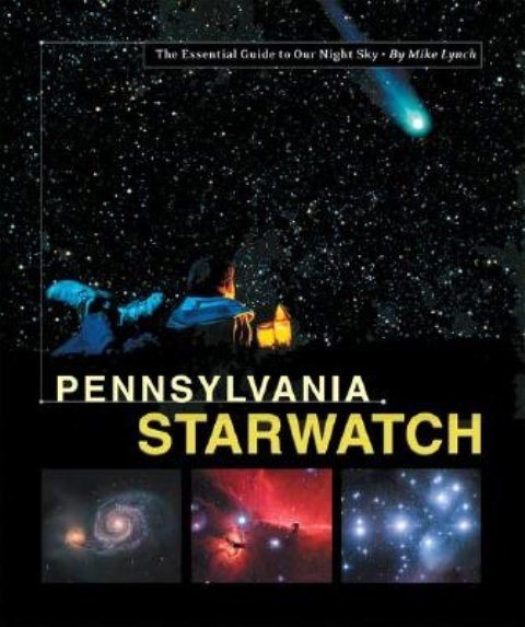Pennsylvania StarWatch: The Essential Guide To Our Night Sky