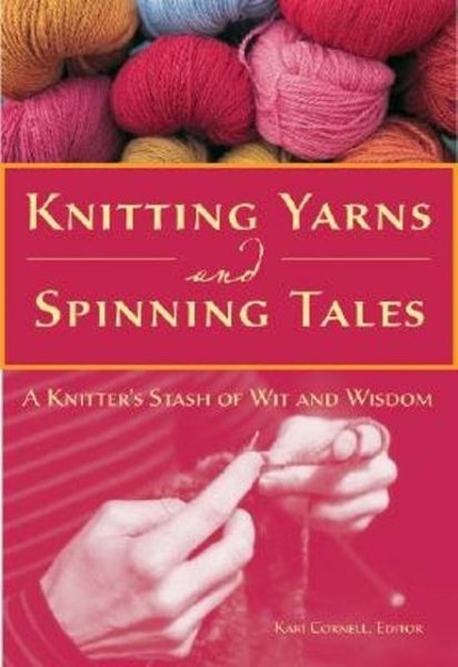 Knitting Yarns and Spinning Tales: A Knitter's Stash of Wit and Wisdom cover