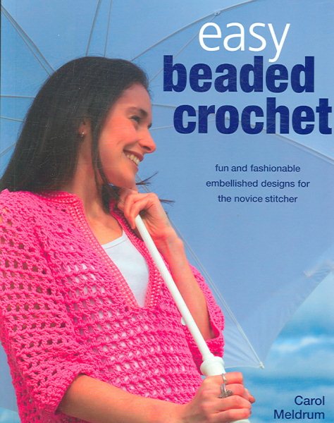 Easy Beaded Crochet: Fun and Fashionable Embellished Designs for the Novice Stitcher cover