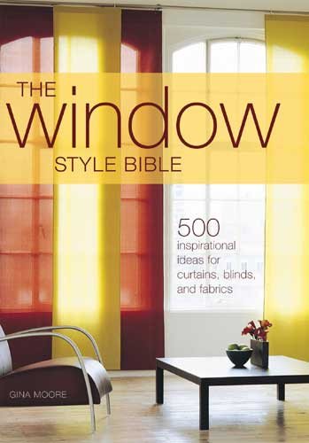 The Window Style Bible: Over 500 Inspirational Ideas for Curtains, Blinds, Fabrics and Accessories cover