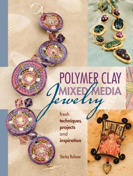 Polymer Clay Mixed Media Jewelry: Fresh Techniques, Projects and Inspiration cover