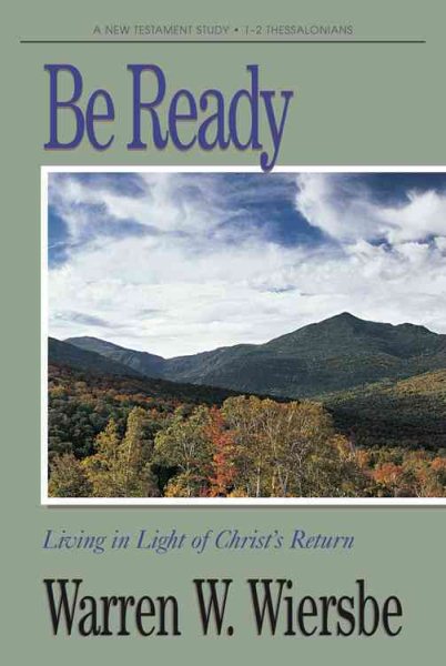 Be Ready (1 & 2 Thessalonians): Living in Light of Christ's Return (The BE Series Commentary)