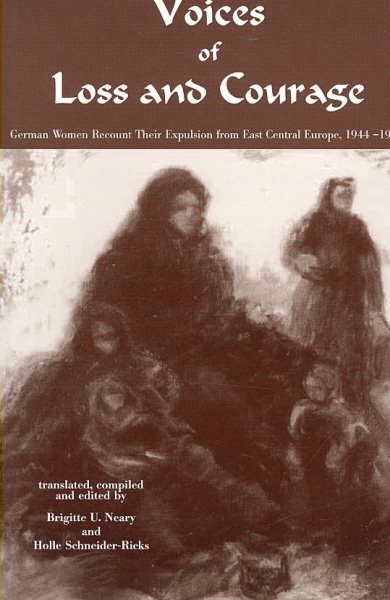 Voices of Loss and Courage: German Women Recount Their Expulsion from East Central Europe, 1944-1950 cover
