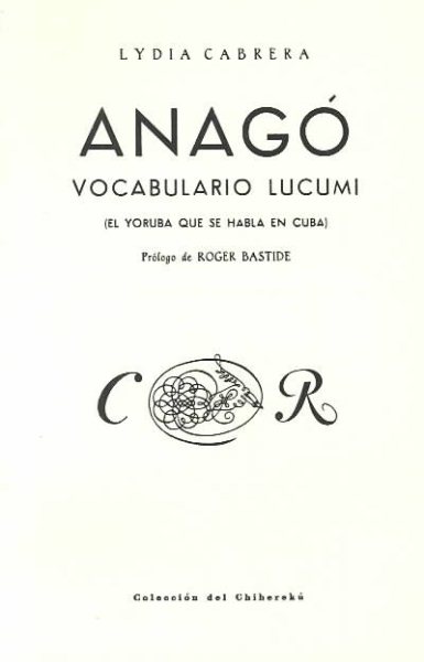 Anago, vocabulario Lucumi. El Yoruba que se habla en Cuba (Coleccibon del Chicherekbu En El Exilio) (Spanish Edition)