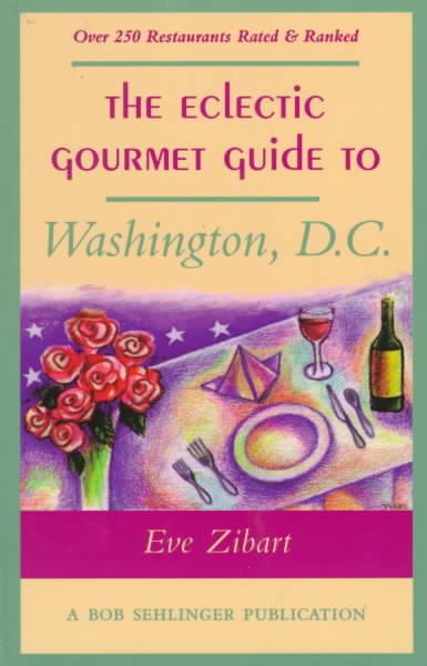 The Eclectic Gourmet Guide to Washington, D.C. (The Eclectic Gourmet Dining Guides)