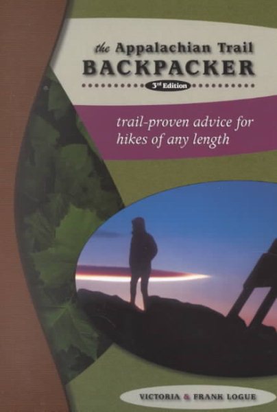 The Appalachian Trail Backpacker, 3rd: Trail-proven Advice for Hikes of Any Length cover