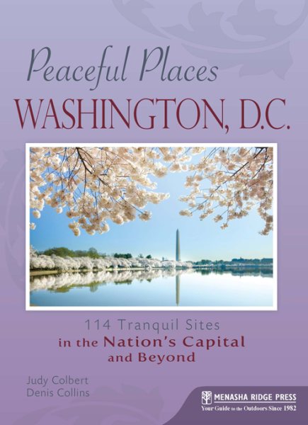 Peaceful Places: Washington, D.C.: 114 Tranquil Sites in the Nation's Capital and Beyond cover