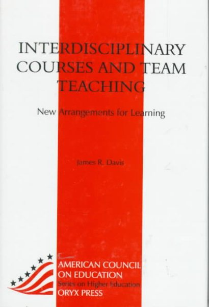 Interdisciplinary Courses And Team Teaching: New Arrangements For Learning (American Council on Education Oryx Press Series on Higher Education) cover