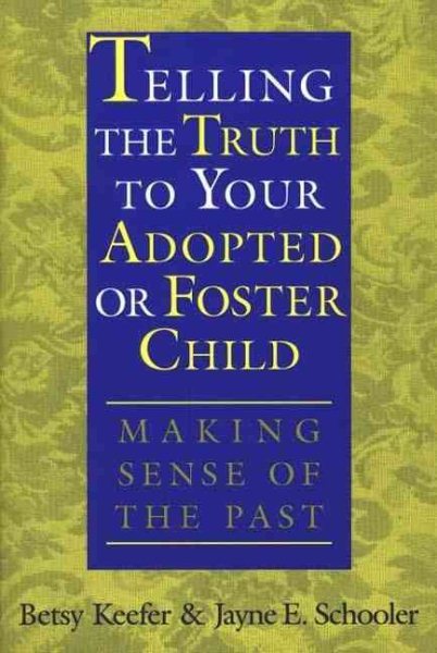 Telling the Truth to Your Adopted or Foster Child: Making Sense of the Past cover