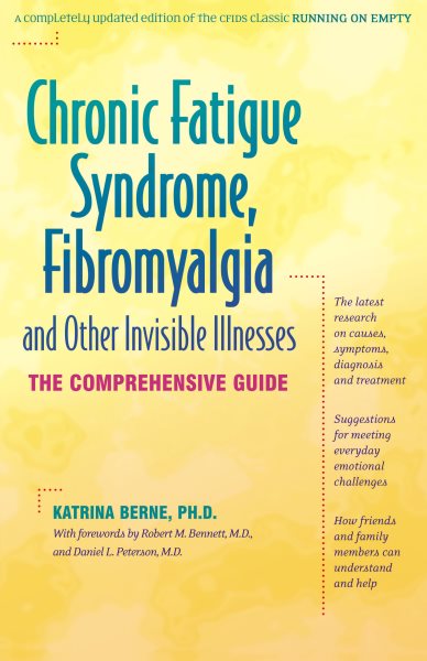 Chronic Fatigue Syndrome, Fibromyalgia, and Other Invisible Illnesses: The Comprehensive Guide cover