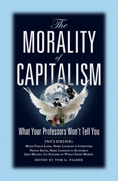 The Morality of Capitalism: What Your Professors Won't Tell You cover