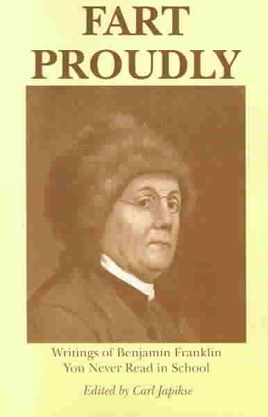 Fart Proudly: Writings of Benjamin Franklin You Never Read in School cover