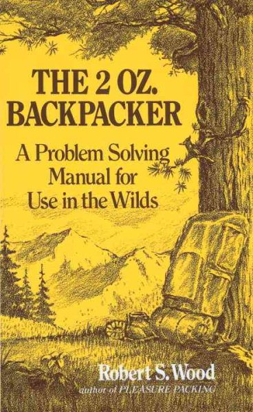 The 2 Oz. Backpacker: A Problem Solving Manual for Use in the Wilds cover