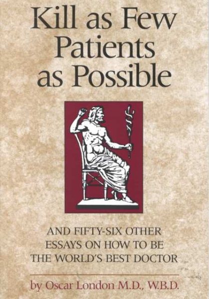 Kill as Few Patients as Possible: And 56 Other Essays on How to Be the World's Best Doctor cover