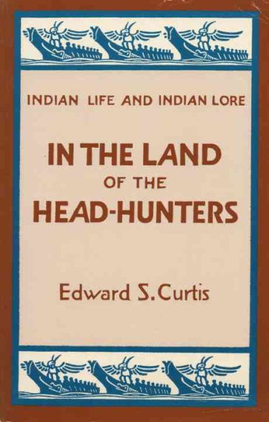 In the Land of the Head-Hunters (Indian Life and Indian Lore) cover
