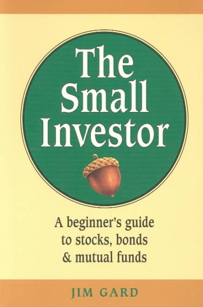 The Small Investor: A Beginner's Guide to Stocks, Bonds, and Mutual Funds cover