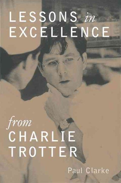Lessons in Excellence from Charlie Trotter (Lessons from Charlie Trotter) cover